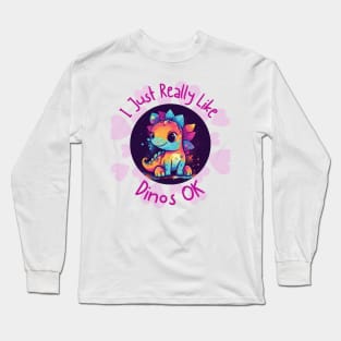 I Just Really Like Dinos OK Long Sleeve T-Shirt